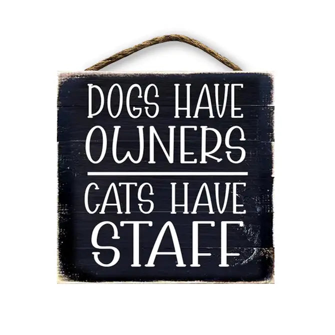 Dogs Have Owners Cats Have Staff