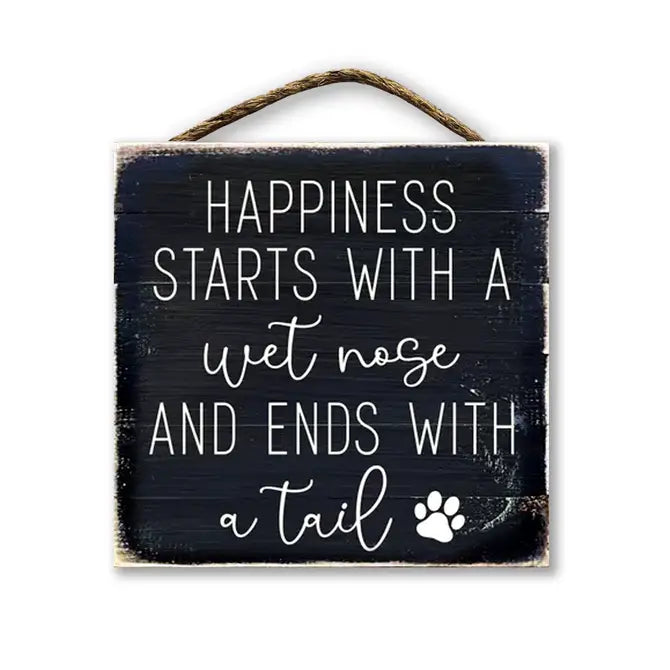 Happiness Starts With A Wet Nose And Ends With A Tail