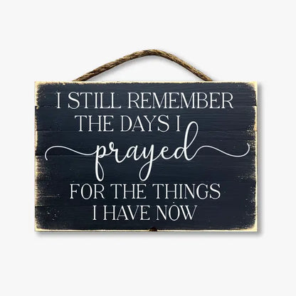 I Still Remember The Days I Prayed For The Things I Have Now