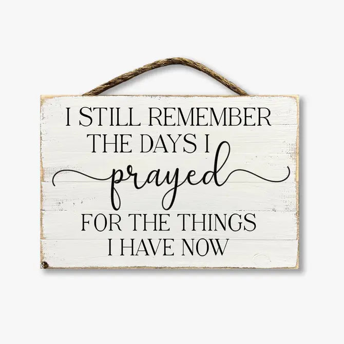 I Still Remember The Days I Prayed For The Things I Have Now