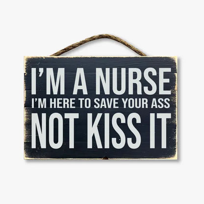 I'm A Nurse I'm Here To Save Your Ass Not Kiss It