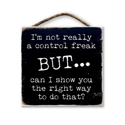 I'm Not A Control Freak But Can I Show You The Right Way...