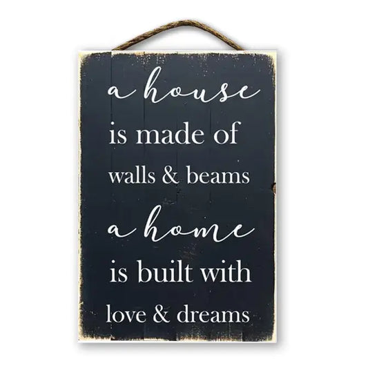 A House Is Made Of Wood And Beams A Home Is Built Of Love An