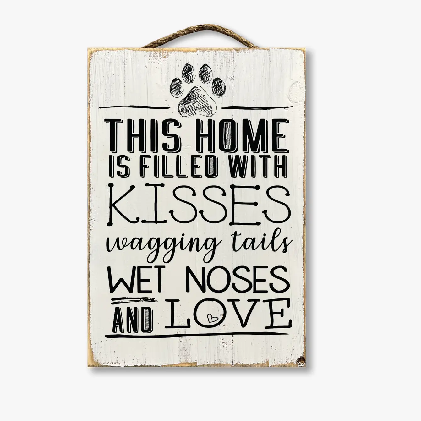 This Home Is Filled With Kisses Wagging Tails Wet Noses And Love