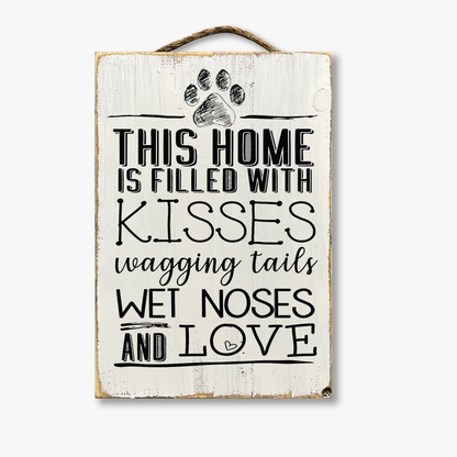 This Home Is Filled With Kisses Wagging Tails Wet Noses And Love