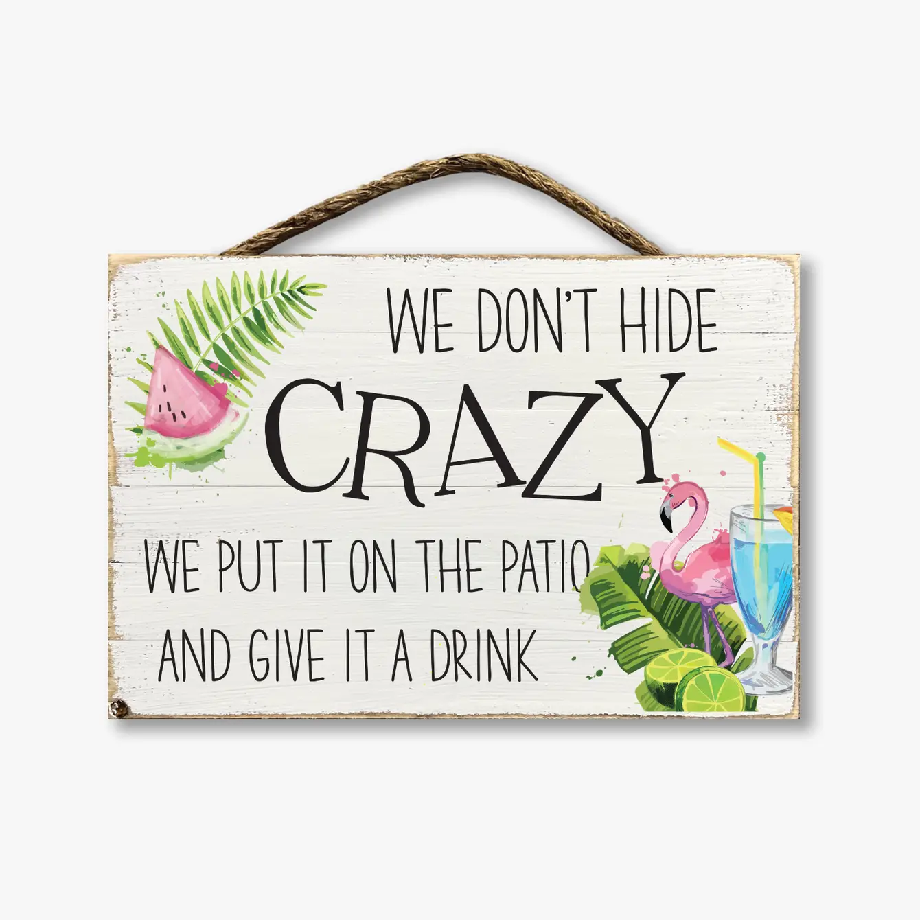 We Don't Hide Crazy We Put it On The Patio...