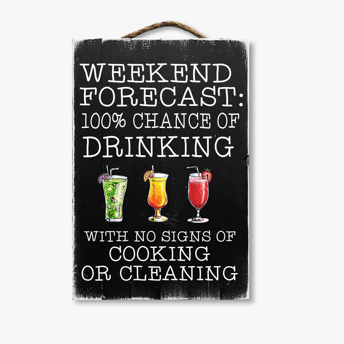 Weekend Forecast 100% Chance Of Drinking No Cooking Or Cleaning