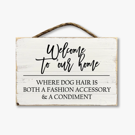 Welcome To Our Home Where The Dog Hair Sticks to Everything...