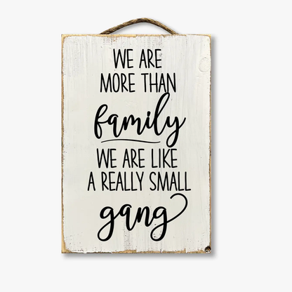 We Are More Than Family We Are Like A Really Small Gang