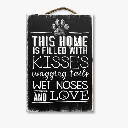 This Home Is Filled With Kisses Wagging Tails Wet Noses And Love